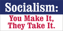 Socialism You Make It They Take It - Bumper Sticker