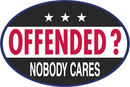 Offended? Nobody Cares Oval Sticker