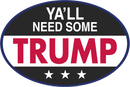 Ya'll Need Some Trump Oval Sticker