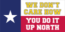 We Don't Care How You Do It Up North - Bumper Sticker