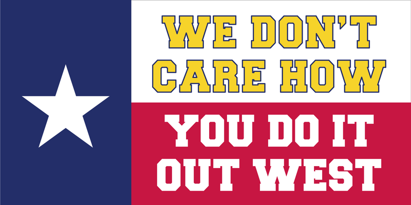 We Don't Care How You Do It Out West - Bumper Sticker