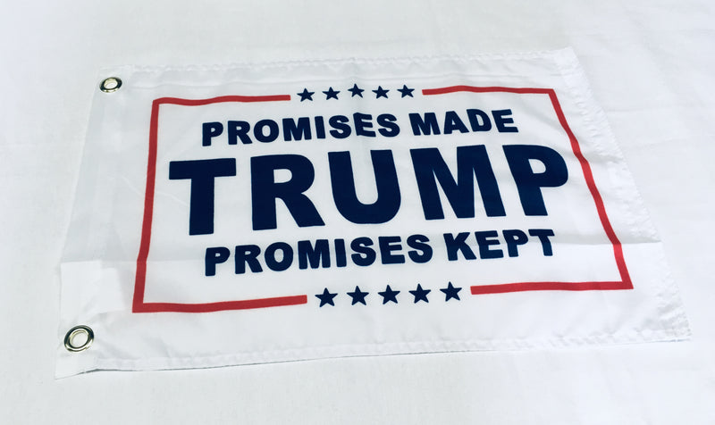 Trump Promises Made Promises Kept - 12''X18'' Single Sided Flag