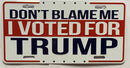 Don't Blame Me I Voted For Trump Embossed License Plate