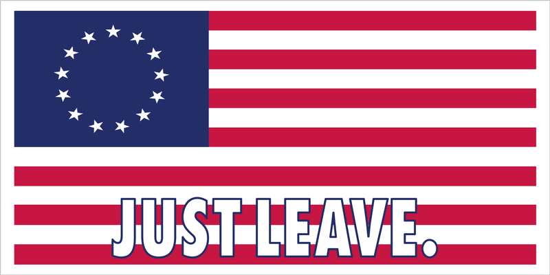 JUST LEAVE Betsy Ross America 1776 Official Bumper Sticker Made In USA