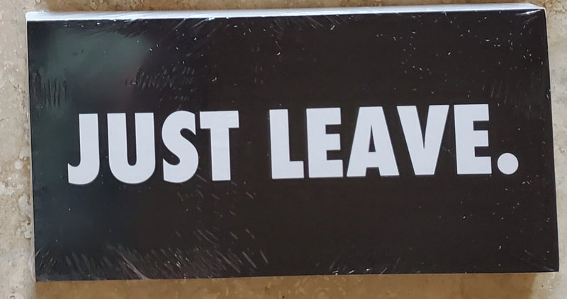 JUST LEAVE. Bumper Sticker