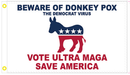 Beware of Donkey Pox Vote Ultra Maga Save America 3'X5' Flag ROUGH TEX® 100D