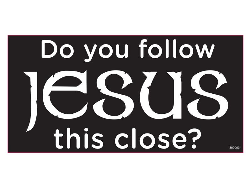 Do You Follow Jesus This Close - Bumper Sticker