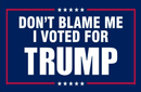 Don't Blame Me I Voted For Trump 3'X5' Flag ROUGH TEX® 100D