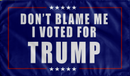 Don't Blame Me I Voted For Trump 12"x18" Double Sided Car Flag ROUGH TEX® 100D Nylon