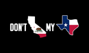 Don't California My Texas State Flags Maps 3'x5' Nylon Flag ROUGH TEX® 68D Black