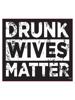 Drunk Wives Matter - Bumper Sticker