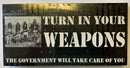 Turn In Your Weapons The Government Will Take Care Of You - Bumper Sticker