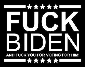 Fuck Biden and Fuck You For Voting For Him Bumper Sticker