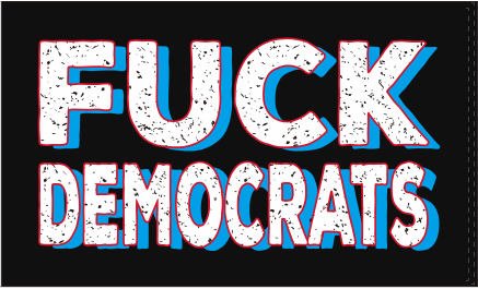 Fuck Democrats 3'X5' Flag ROUGH TEX® 100D