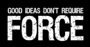 Good Ideas Don't Require Force 3'X5' Flag ROUGH TEX® 100D