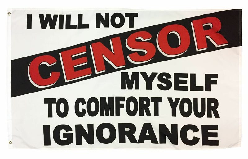I WILL NOT CENSOR MYSELF TO COMFORT YOUR IGNORANCE Flag ROUGH TEX® 68D NYLON