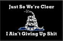 I Ain't Giving Up 3'X5' Flag ROUGH TEX® 100D Just So We Are Clear