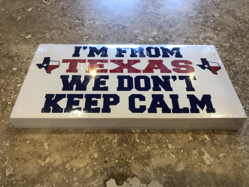 I'M FROM TEXAS WE DON'T KEEP CALM OFFICIAL BUMPER STICKER PACK OF 50 BUMPER STICKERS MADE IN USA WHOLESALE BY THE PACK OF 50!