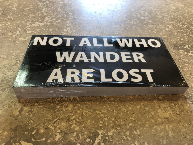 NOT ALL WHO WANDER ARE LOST OFFICIAL BUMPER STICKER PACK OF 50 BUMPER STICKERS MADE IN USA WHOLESALE BY THE PACK OF 50!