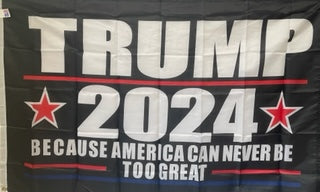 Trump 2024 Because America Can Never Be Too Great 3'X5' Flag ROUGH TEX® 68D Nylon