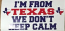 I'M FROM TEXAS WE DON'T KEEP CALM OFFICIAL BUMPER STICKER PACK OF 50 BUMPER STICKERS MADE IN USA WHOLESALE BY THE PACK OF 50!