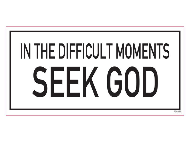 In The Difficult Moments Seek God - Bumper Sticker