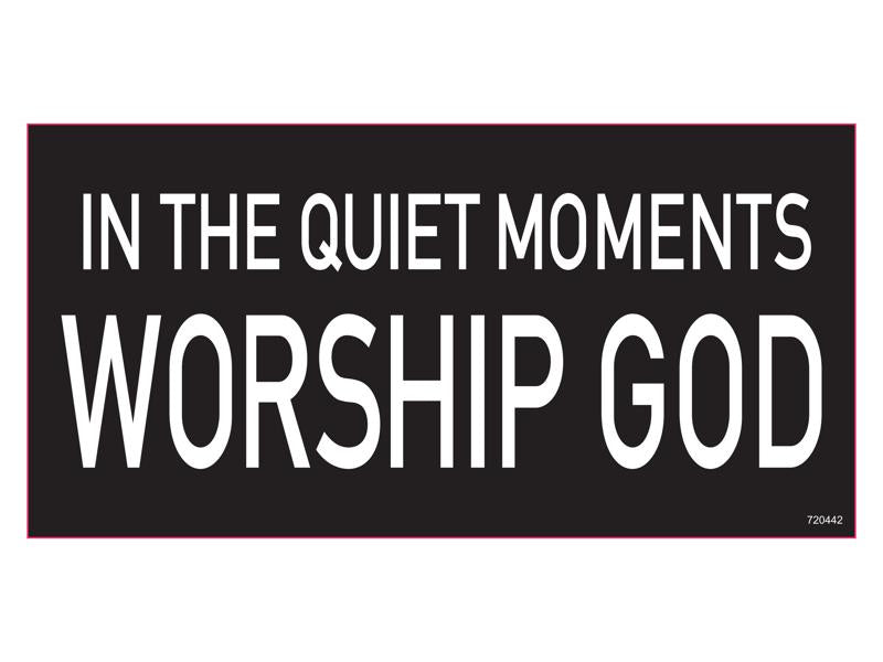 In The Quiet Moments Worship God - Bumper Sticker