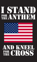 I Stand For The Anthem And Kneel For The Cross 3'X5' Flag ROUGH TEX® 100D Banner Sleeved