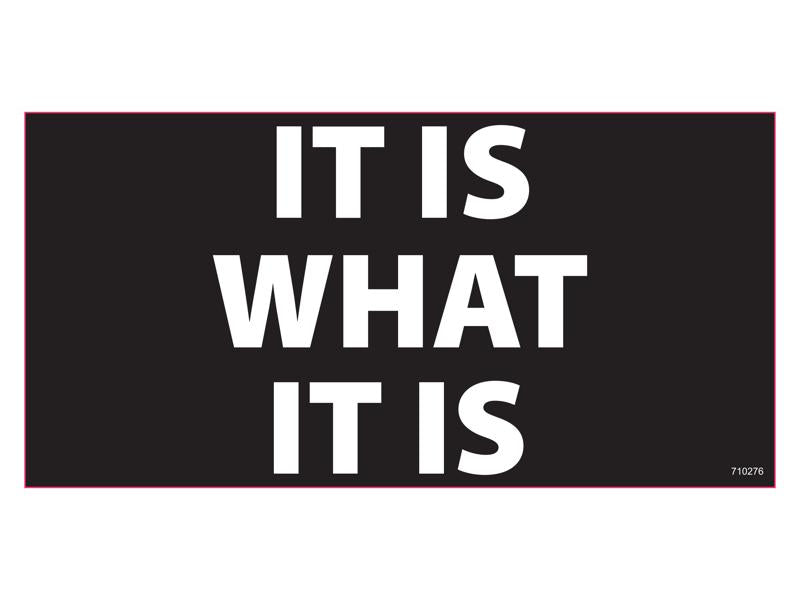 It Is What It Is - Bumper Sticker