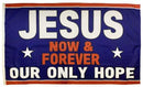 Jesus Now and Forever Our Only Hope 3'X5' Flag ROUGH TEX® 100D