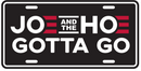 Joe and The Hoe Gotta Go Black Embossed License Plate Trump American Automobile Aluminum Car Tags