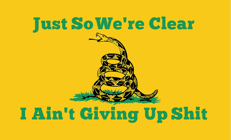 Just So We're Clear I Ain't Giving Up Shit Gadsden 3'X5' Flag Rough Tex® 150D Nylon