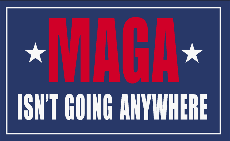 MAGA Isn't Going Anywhere 2'x3'  Double Sided Flag Rough Tex® 100D