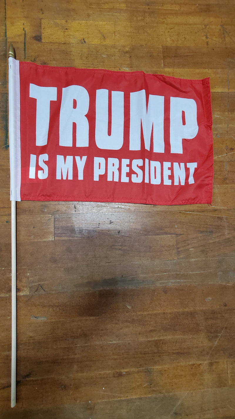 Stick Flags Red TRUMP IS MY PRESIDENT - 12x18 Rough Tex ®