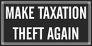 Make Taxation Theft Again  - Bumper Sticker