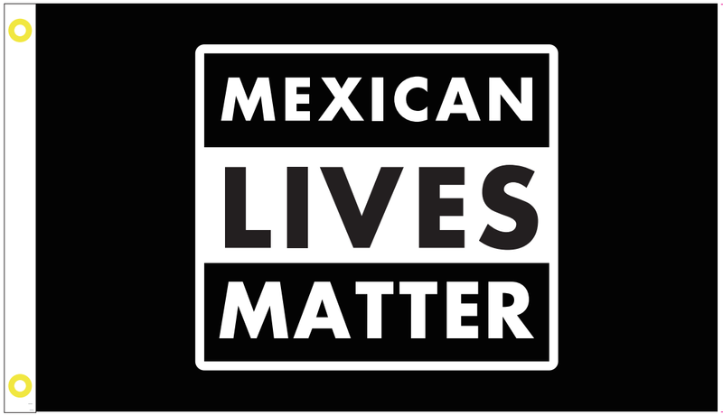 Mexican Lives Matter 3'X5' Flag ROUGH TEX® 100D