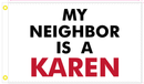 My Neighbor Is A Karen White 3'X5' Flag Rough Tex® 100D