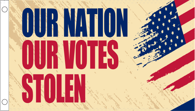 Our Nation Our Votes Stolen 3'X5' Flag ROUGH TEX® 100D