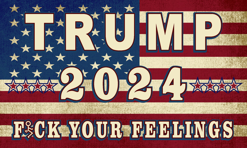 Trump 2024 Fuck Your Feelings American vintage 3x5 Rough Tex flag