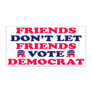 Republican "Friends Don't Let Friends Vote Democrat" Bumper Sticker
