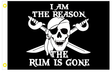 I Am The Reason The Rum Is Gone Pirate 2'x3' Flag ROUGH TEX® 100D
