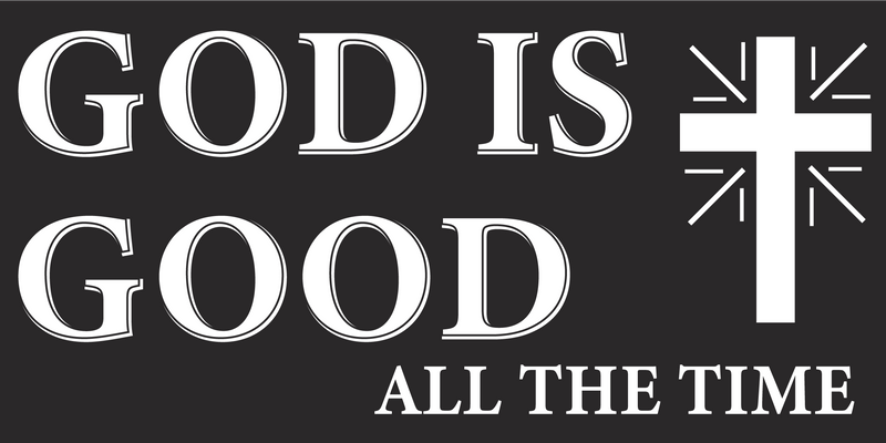 God Is Good All the Time Blackout Christian Cross - Bumper Sticker