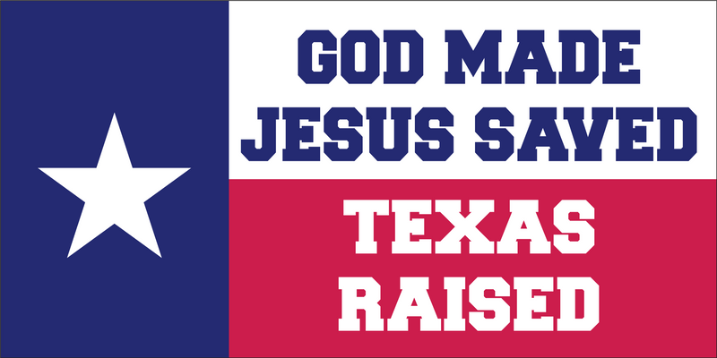 GOT MADE JESUS SAVED TEXAS RAISED Bumper Sticker United States American Made