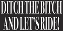 DITCH THE BITCH LET'S RIDE BIKER Black Bumper Sticker United States American Made