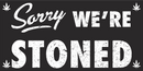 SORRY WE'RE STONED Black Bumper Sticker United States American Made