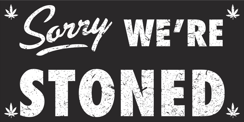 SORRY WE'RE STONED Black Bumper Sticker United States American Made