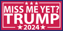 MISS ME YET TRUMP 2024 RED Bumper Sticker United States American Made Color Red Blue Biden Trump