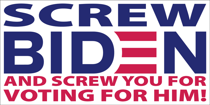 SCREW BIDEN AND SCREW YOU FOR VOTING FOR HIM Bumper Sticker United States American Made Color Red Blue Biden Trump
