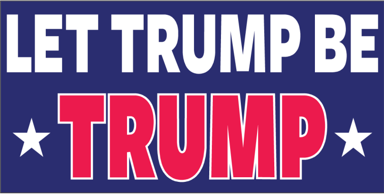 Let Trump Be Trump - Bumper Sticker