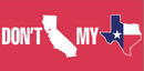Don't California My Texas - Bumper Sticker